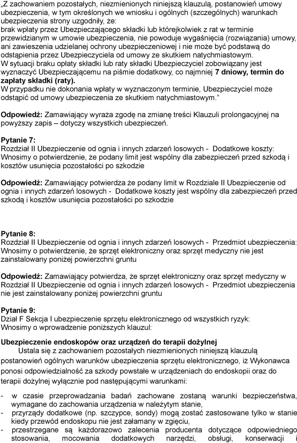 ubezpieczeniowej i nie może być podstawą do odstąpienia przez Ubezpieczyciela od umowy ze skutkiem natychmiastowym.