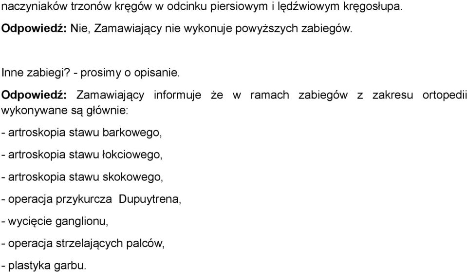 Odpowiedź: Zamawiający informuje że w ramach zabiegów z zakresu ortopedii wykonywane są głównie: -