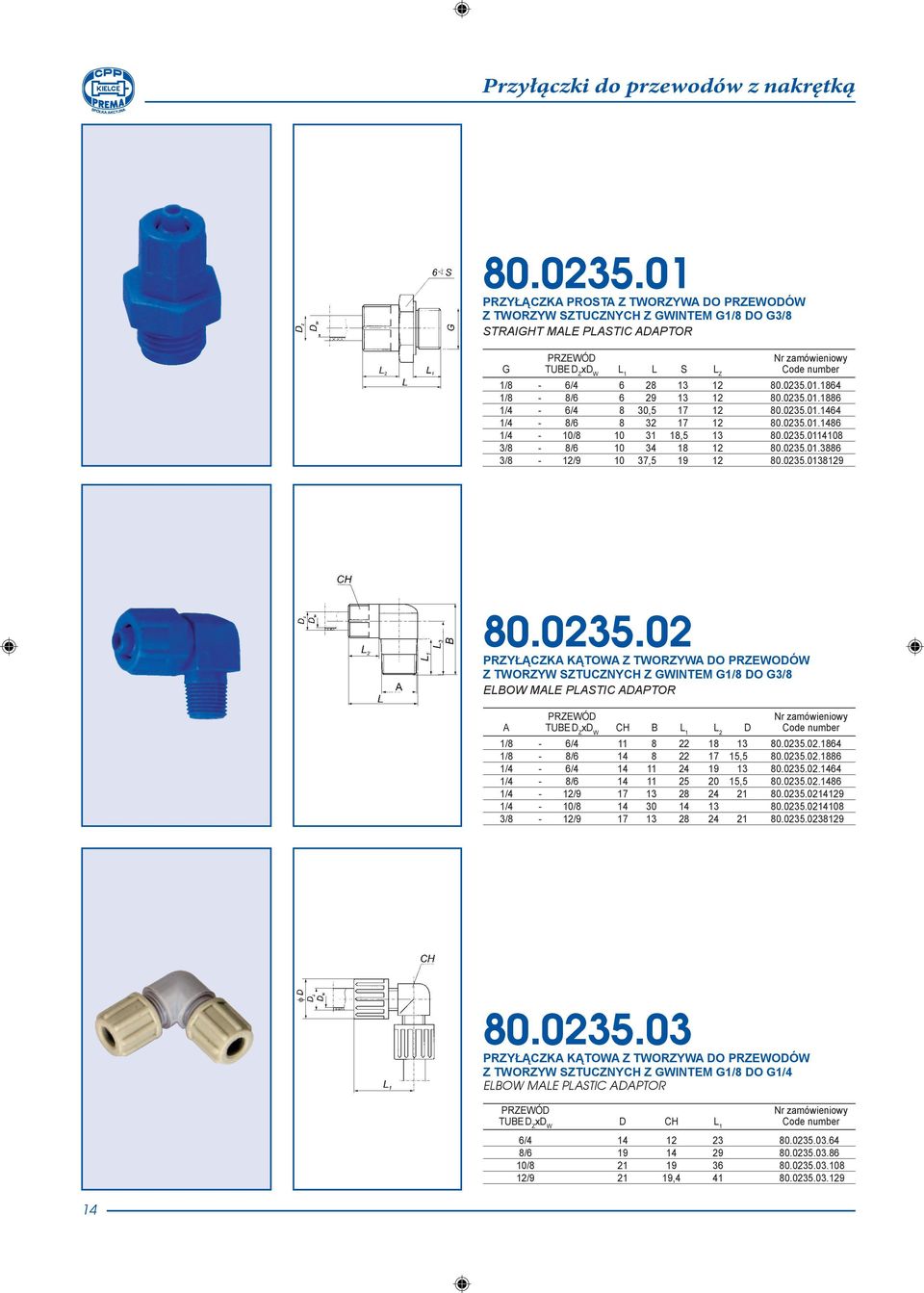 0235.02 PRZYŁĄCZKA KĄTOWA Z TWORZYWA DO PRZEWODÓW Z TWORZYW SZTUCZNYCH Z GWINTEM G1/8 DO G3/8 ELBOW MALE PLASTIC ADAPTOR A CH B L 1 D 1/8-6/4 11 8 22 18 13 80.0235.02.1864 1/8-8/6 14 8 22 17 15,5 80.