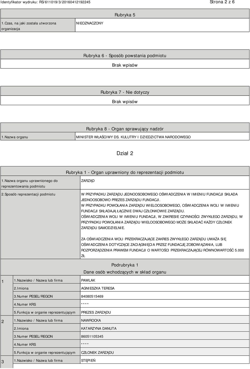Sposób reprezentacji podmiotu ZARZĄD W PRZYPADKU ZARZĄDU JEDNOOSOBOWEGO OŚWIADCZENIA W IMIENIU FUNDACJI SKŁADA JEDNOOSOBOWO PREZES ZARZĄDU FUNDACJI.
