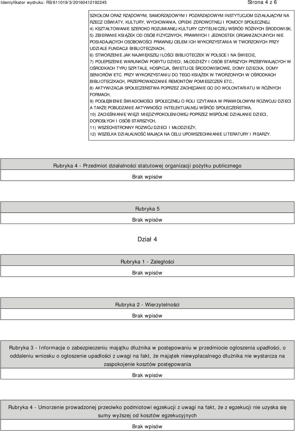 TWORZONYCH PRZY UDZIALE FUNDACJI BIBLIOTECZKACH, 6) STWORZENIE JAK NAJWIĘKSZEJ ILOŚCI BIBLIOTECZEK W POLSCE I NA ŚWIECIE, 7) POLEPSZENIE WARUNKÓW POBYTU DZIECI, MŁODZIEŻY I OSÓB STARSZYCH