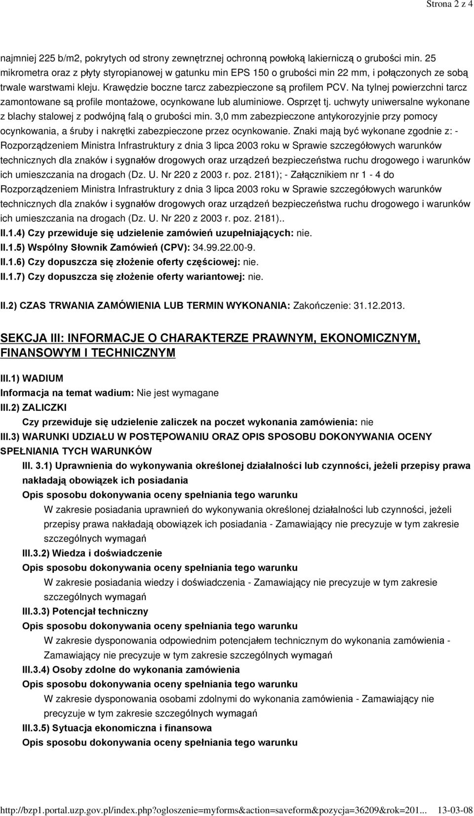 25 mikrometra oraz z pùyty styropianowej w gatunku min EPS 150 o gruboœci min 22 mm, i poù¹czonych ze sob¹ trwale warstwami kleju. Krawêdzie boczne tarcz zabezpieczone s¹ profilem PCV.