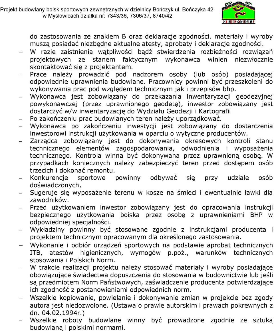 Prace należy prowadzić pod nadzorem osoby (lub osób) posiadającej odpowiednie uprawnienia budowlane.