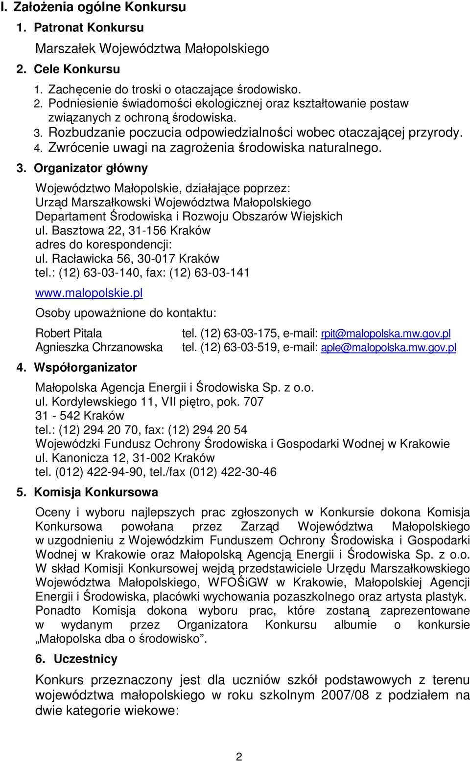 Organizator główny Województwo Małopolskie, działające poprzez: Urząd Marszałkowski Województwa Małopolskiego Departament Środowiska i Rozwoju Obszarów Wiejskich ul.