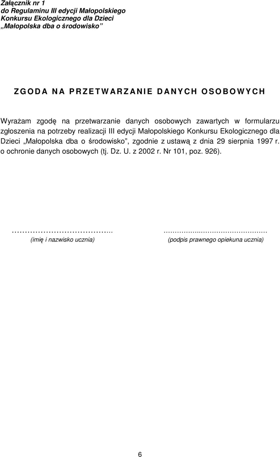 potrzeby realizacji III edycji Małopolskiego Konkursu Ekologicznego dla Dzieci Małopolska dba o środowisko, zgodnie z ustawą z dnia 29