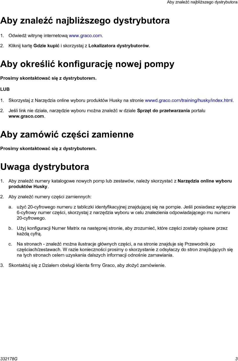 . Jeśli link nie działa, narzędzie wyboru można znaleźć w dziale Sprzęt do przetwarzania portalu www.graco.com. Aby zamówić części zamienne Prosimy skontaktować się z dystrybutorem.