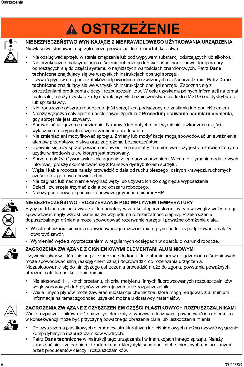 Nie przekraczać maksymalnego ciśnienia roboczego lub wartości znamionowej temperatury odnoszących się do części systemu o najniższych wartościach znamionowych.