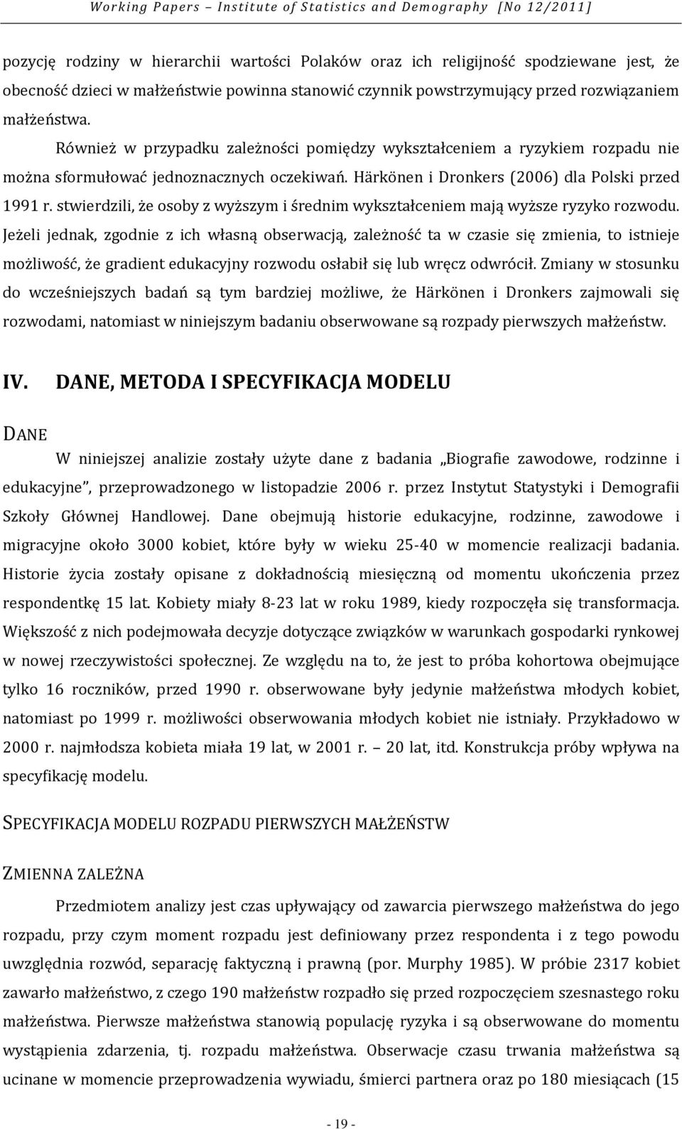 stwierdzili, że osoby z wyższym i średnim wykształceniem mają wyższe ryzyko rozwodu.