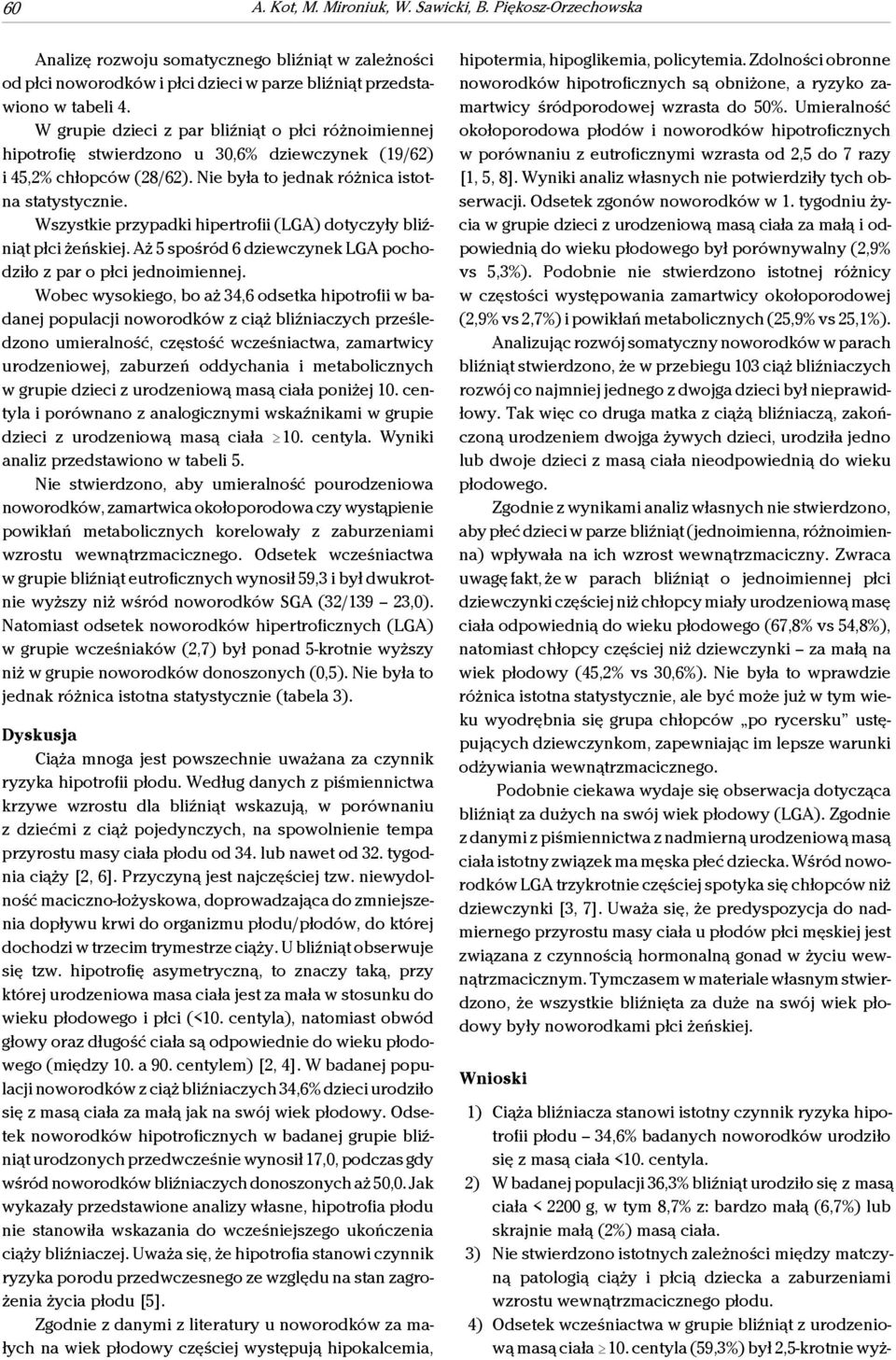 Wszystkie przypadki hipertrofii (LGA) dotyczyły bliźniąt płci żeńskiej. Aż 5 spośród 6 dziewczynek LGA pochodziło z par o płci jednoimiennej.