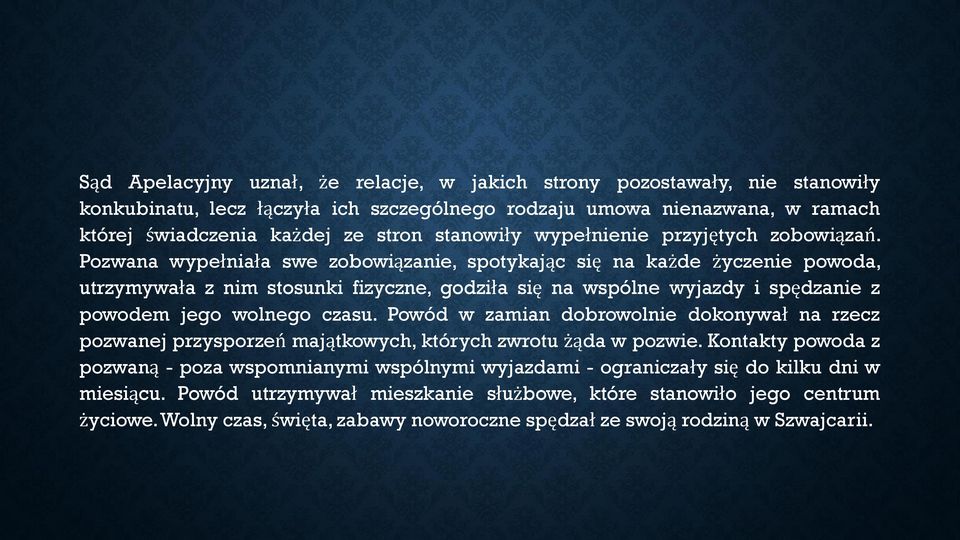 Pozwana wypełniała swe zobowiązanie, spotykając się na każde życzenie powoda, utrzymywała z nim stosunki fizyczne, godziła się na wspólne wyjazdy i spędzanie z powodem jego wolnego czasu.