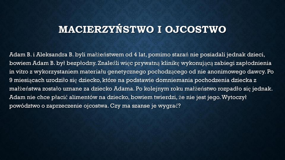Po 9 miesiącach urodziło się dziecko, które na podstawie domniemania pochodzenia dziecka z małżeństwa zostało uznane za dziecko Adama.