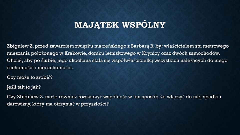 Chciał, aby po ślubie, jego ukochana stała się współwłaścicielką wszystkich należących do niego ruchomości i nieruchomości.