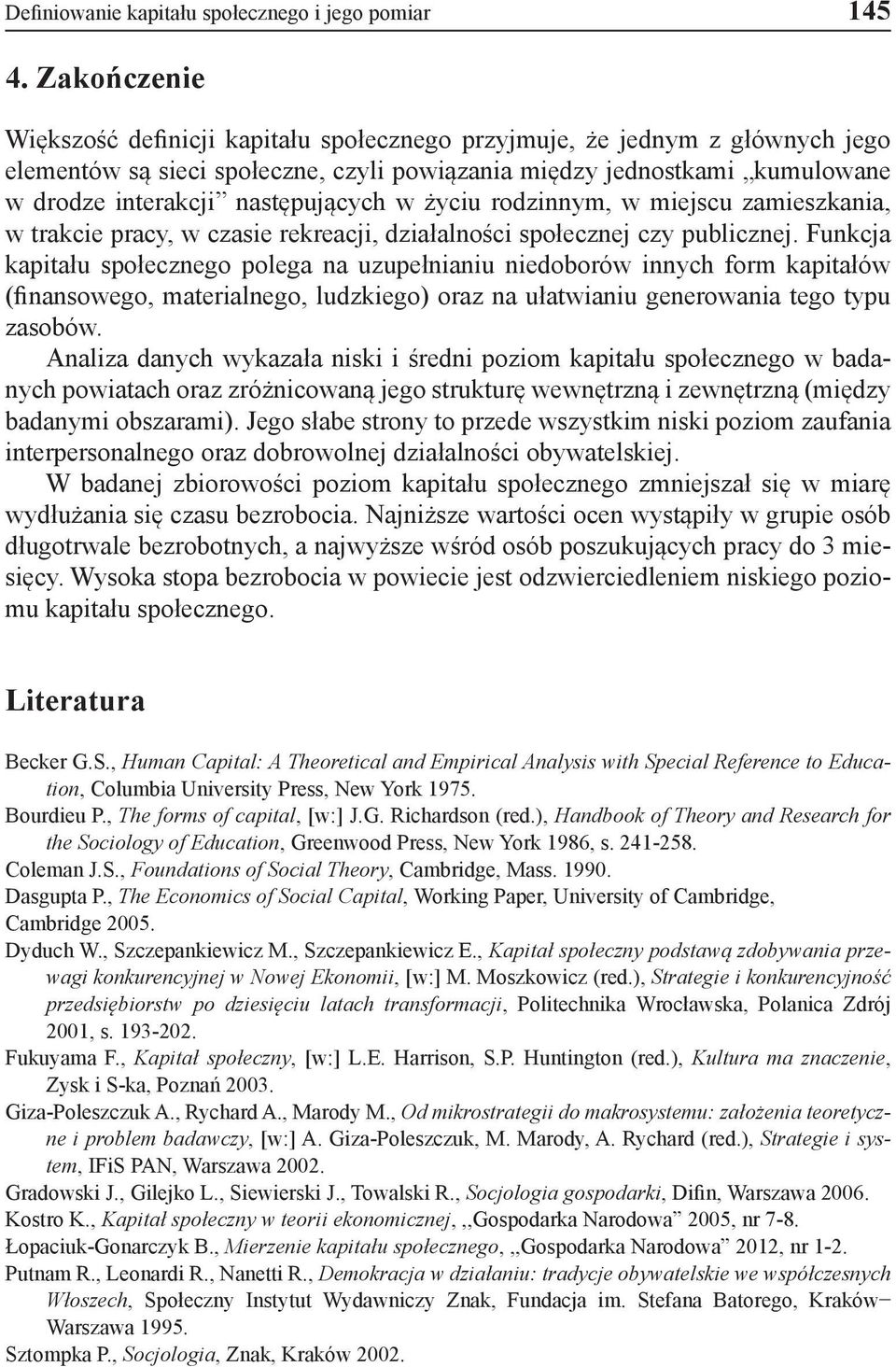 następujących w życiu rodzinnym, w miejscu zamieszkania, w trakcie pracy, w czasie rekreacji, działalności społecznej czy publicznej.