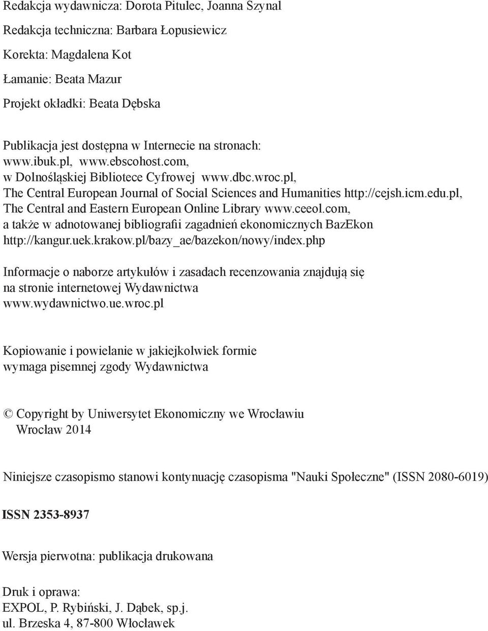 pl, The Central and Eastern European Online Library www.ceeol.com, a także w adnotowanej bibliografii zagadnień ekonomicznych BazEkon http://kangur.uek.krakow.pl/bazy_ae/bazekon/nowy/index.