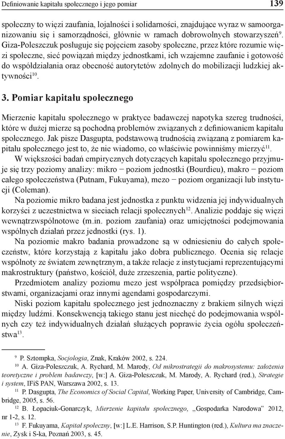 Giza-Poleszczuk posługuje się pojęciem zasoby społeczne, przez które rozumie więzi społeczne, sieć powiązań między jednostkami, ich wzajemne zaufanie i gotowość do współdziałania oraz obecność