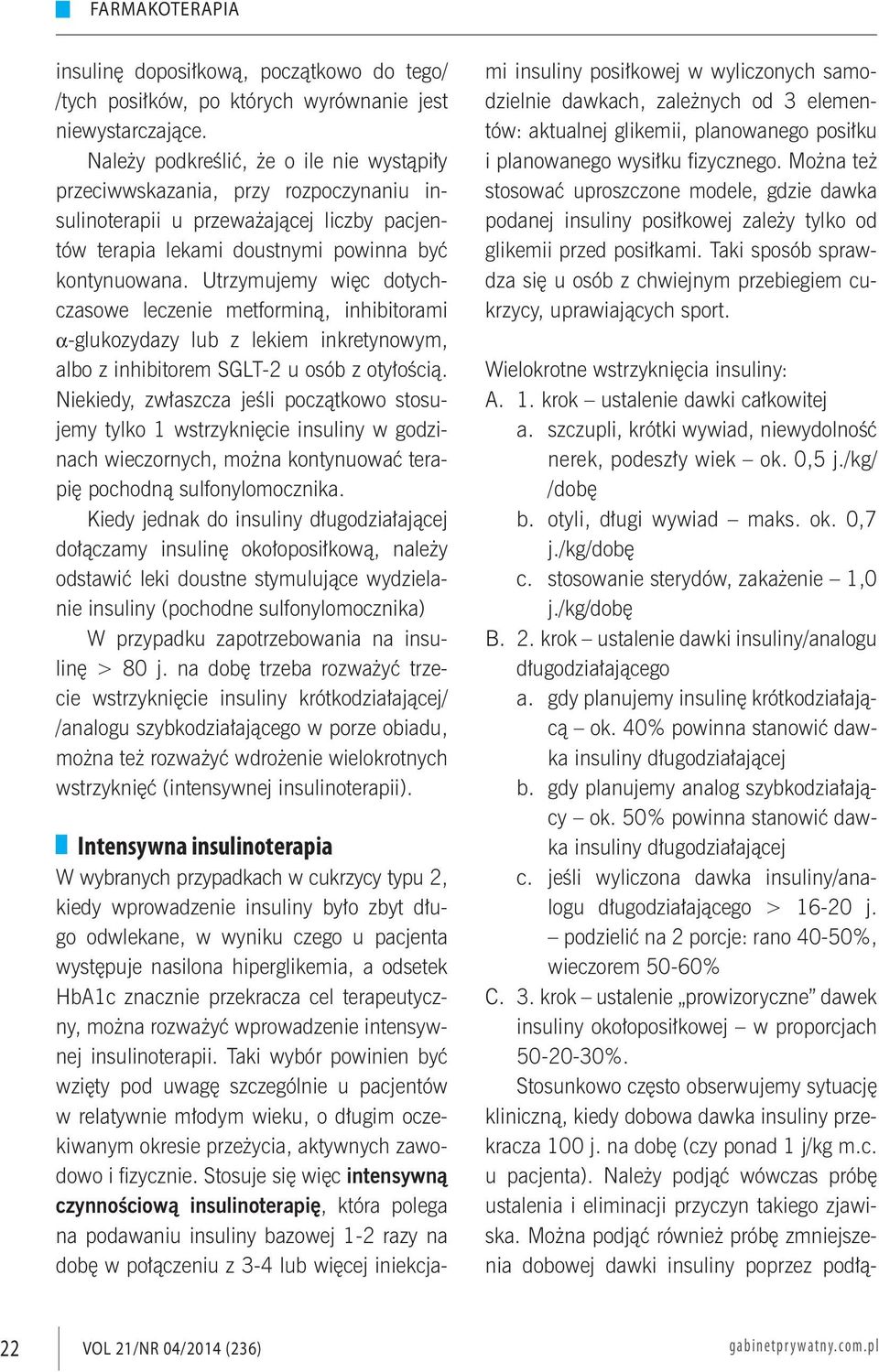 Utrzymujemy więc dotychczasowe leczenie metforminą, inhibitorami α-glukozydazy lub z lekiem inkretynowym, albo z inhibitorem SGLT-2 u osób z otyłością.