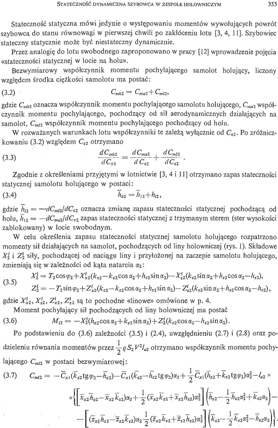Przez analogię do lotu swobodnego zaproponowano w pracy [12] wprowadzenie poję cia «statecznoś ci statycznej w locie na holu».