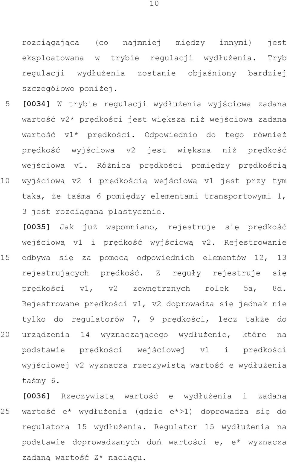 Odpowiednio do tego również prędkość wyjściowa v2 jest większa niż prędkość wejściowa v1.