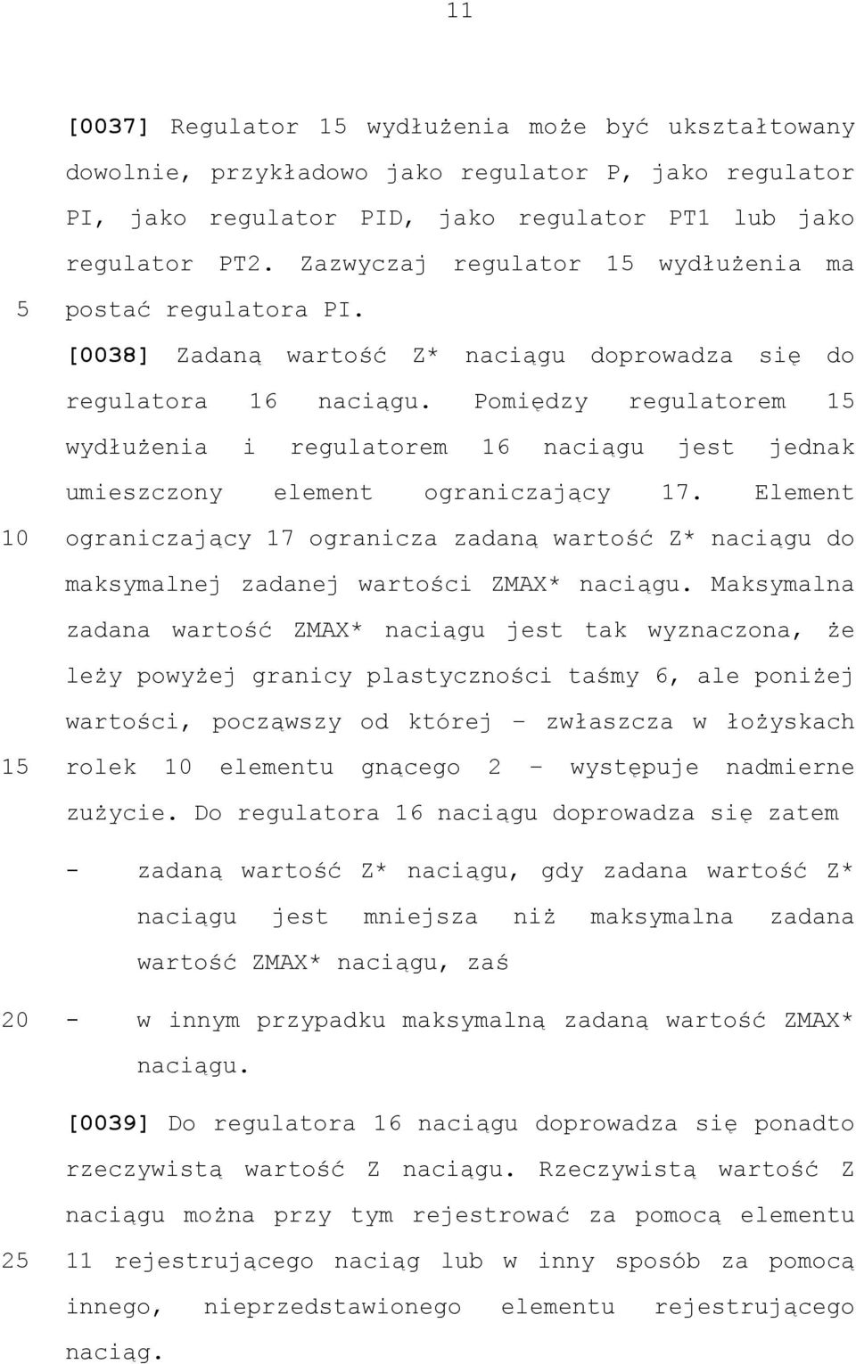 Pomiędzy regulatorem 1 wydłużenia i regulatorem 16 naciągu jest jednak umieszczony element ograniczający 17.