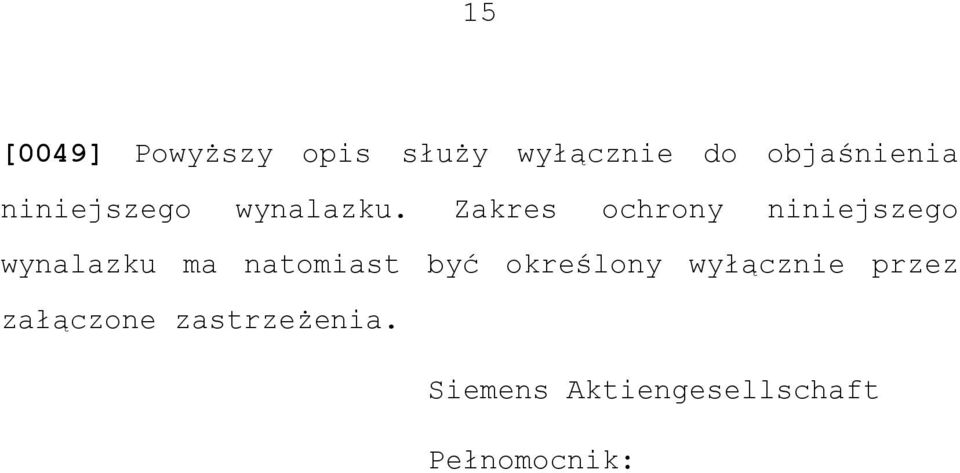 Zakres ochrony niniejszego wynalazku ma natomiast być