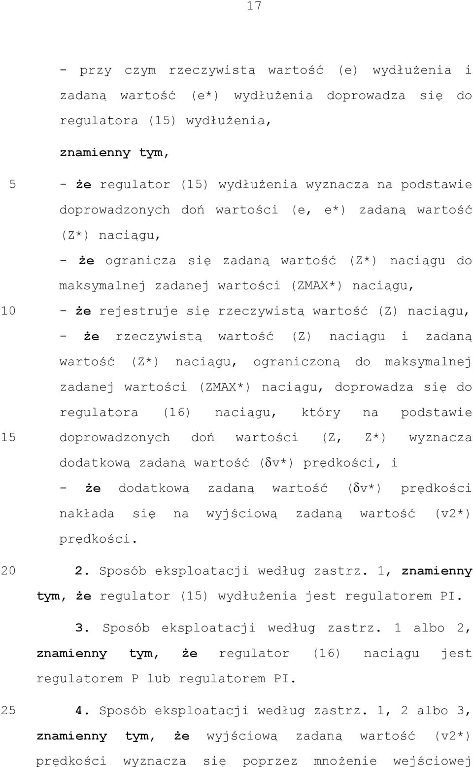wartość (Z) naciągu, - że rzeczywistą wartość (Z) naciągu i zadaną wartość (Z*) naciągu, ograniczoną do maksymalnej zadanej wartości (ZMAX*) naciągu, doprowadza się do regulatora (16) naciągu, który