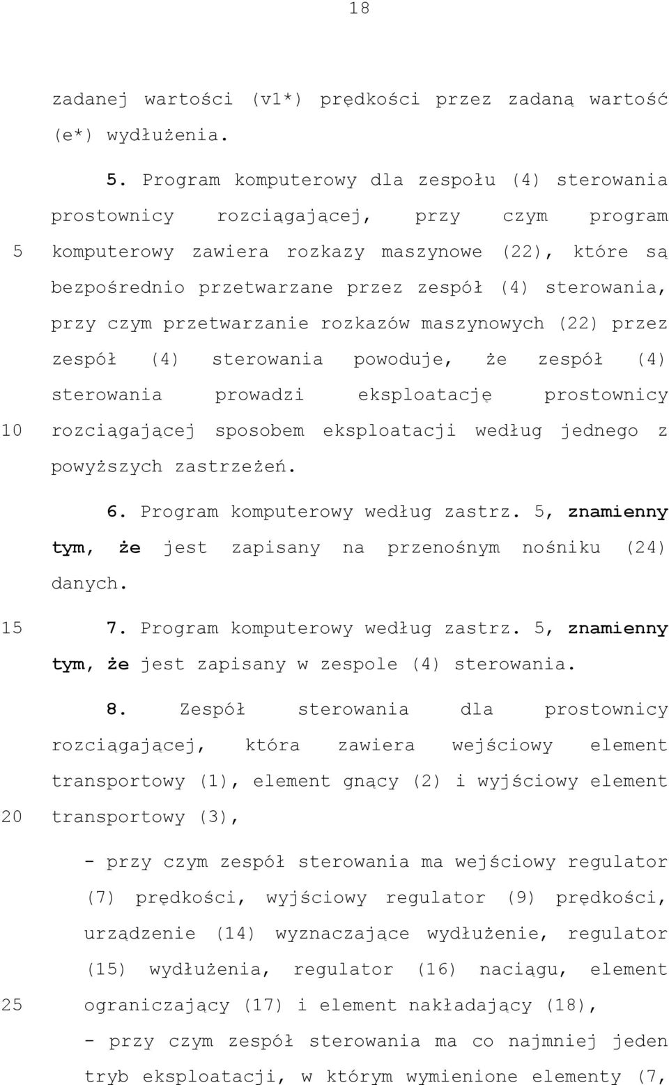sterowania, przy czym przetwarzanie rozkazów maszynowych (22) przez zespół (4) sterowania powoduje, że zespół (4) sterowania prowadzi eksploatację prostownicy rozciągającej sposobem eksploatacji