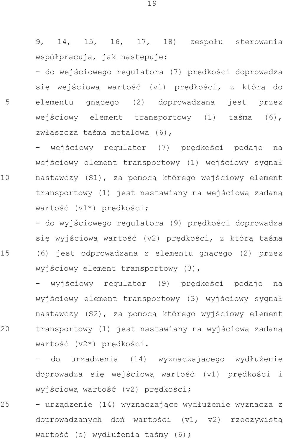 nastawczy (S1), za pomocą którego wejściowy element transportowy (1) jest nastawiany na wejściową zadaną wartość (v1*) prędkości; - do wyjściowego regulatora (9) prędkości doprowadza się wyjściową