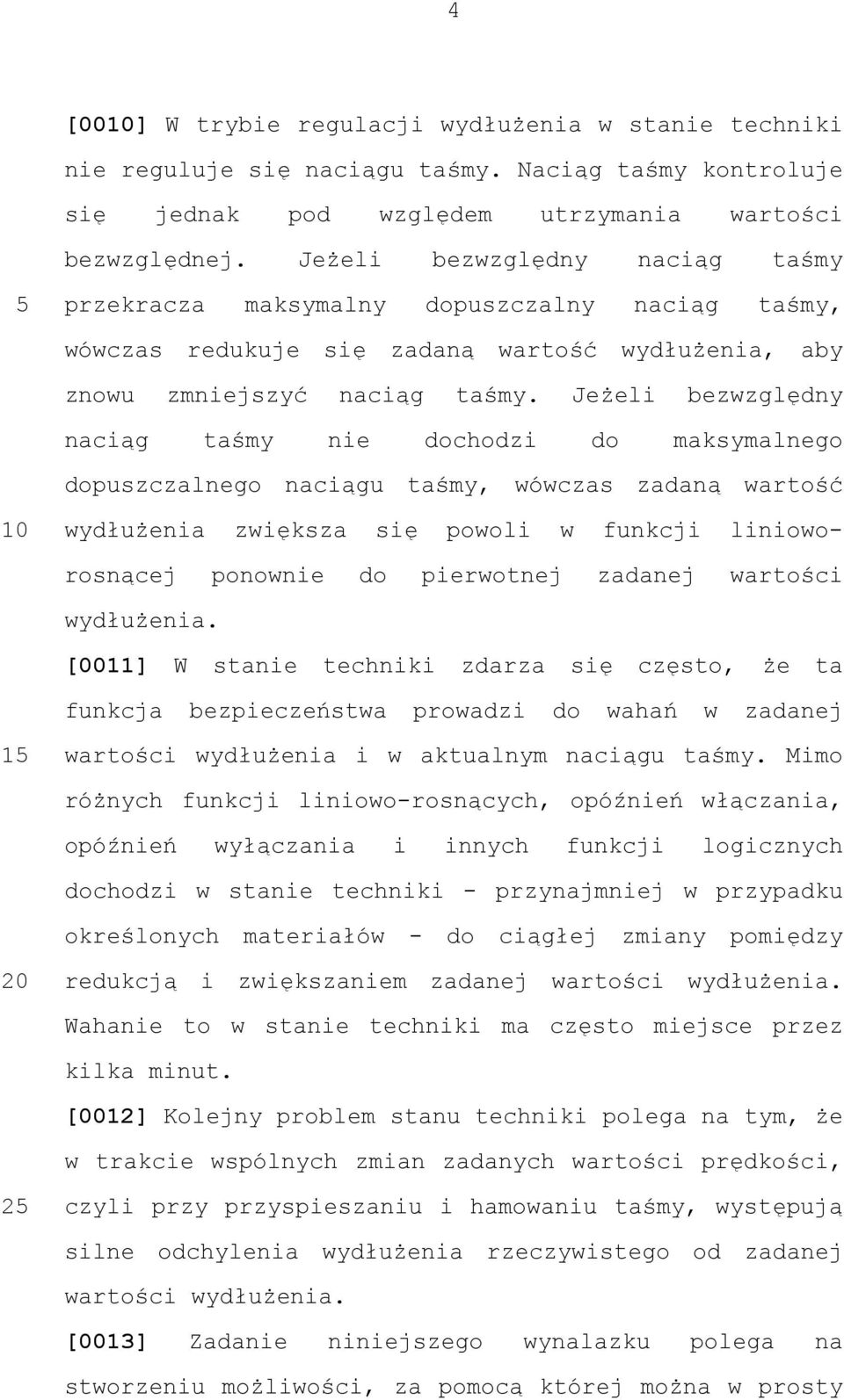 Jeżeli bezwzględny naciąg taśmy nie dochodzi do maksymalnego dopuszczalnego naciągu taśmy, wówczas zadaną wartość wydłużenia zwiększa się powoli w funkcji linioworosnącej ponownie do pierwotnej
