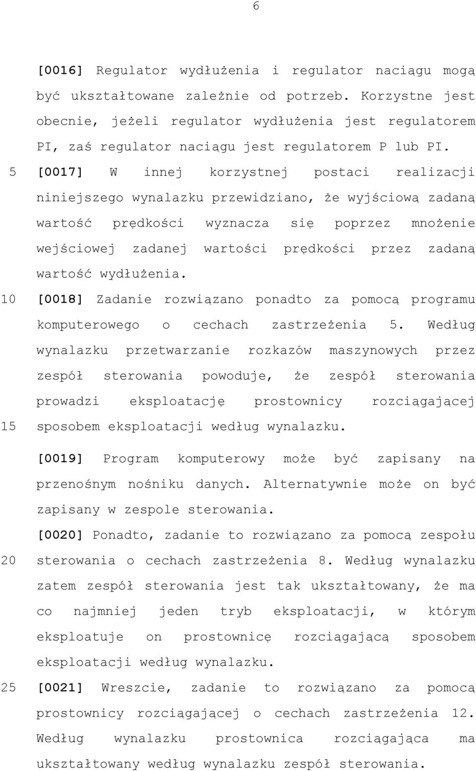 [0017] W innej korzystnej postaci realizacji niniejszego wynalazku przewidziano, że wyjściową zadaną wartość prędkości wyznacza się poprzez mnożenie wejściowej zadanej wartości prędkości przez zadaną