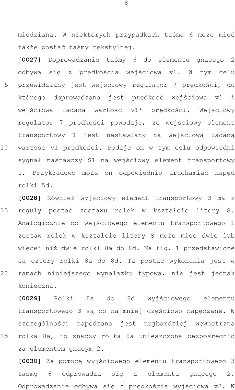 Wejściowy regulator 7 prędkości powoduje, że wejściowy element transportowy 1 jest nastawiany na wejściową zadaną wartość v1 prędkości.