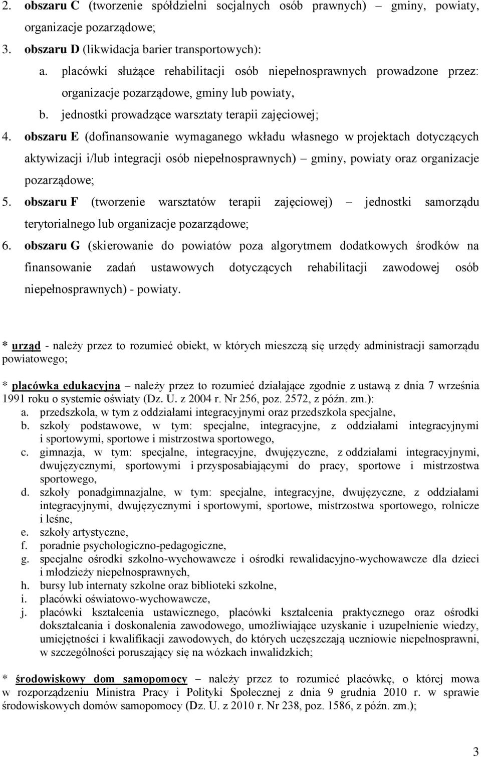 obszaru E (dofinansowanie wymaganego wkładu własnego w projektach dotyczących aktywizacji i/lub integracji osób niepełnosprawnych) gminy, powiaty oraz organizacje pozarządowe; 5.