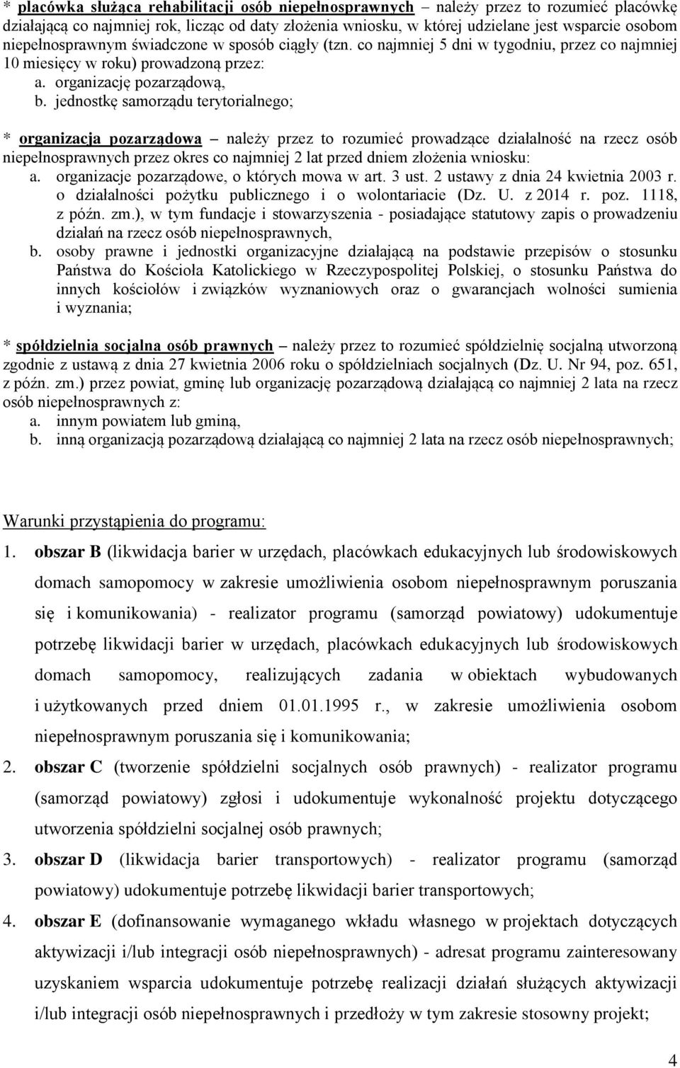 jednostkę samorządu terytorialnego; * organizacja pozarządowa należy przez to rozumieć prowadzące działalność na rzecz osób niepełnosprawnych przez okres co najmniej 2 lat przed dniem złożenia