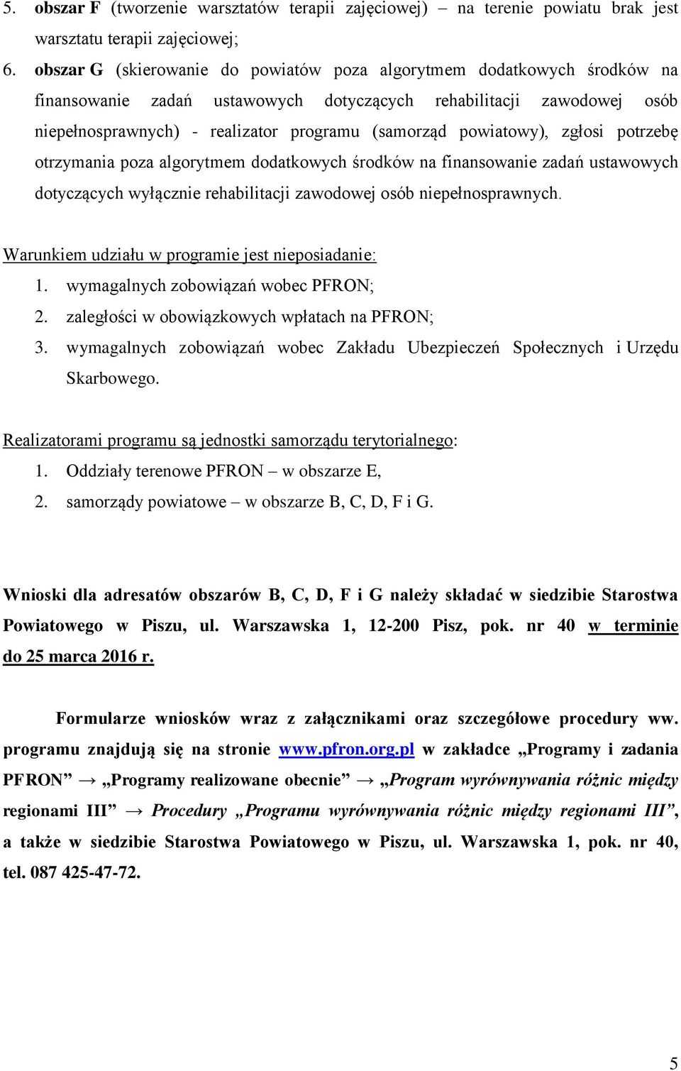 na finansowanie zadań ustawowych dotyczących wyłącznie rehabilitacji zawodowej osób niepełnosprawnych. Warunkiem udziału w programie jest nieposiadanie: 1. wymagalnych zobowiązań wobec PFRON; 2.