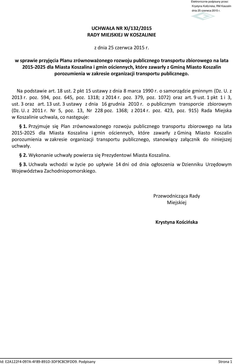 zakresie organizacji transportu publicznego. Na podstawie art. 18 ust. 2 pkt 15 ustawy z dnia 8 marca 1990 r. o samorządzie gminnym (Dz. U. z 2013 r. poz. 594, poz. 645, poz. 1318; z 2014 r. poz. 379, poz.