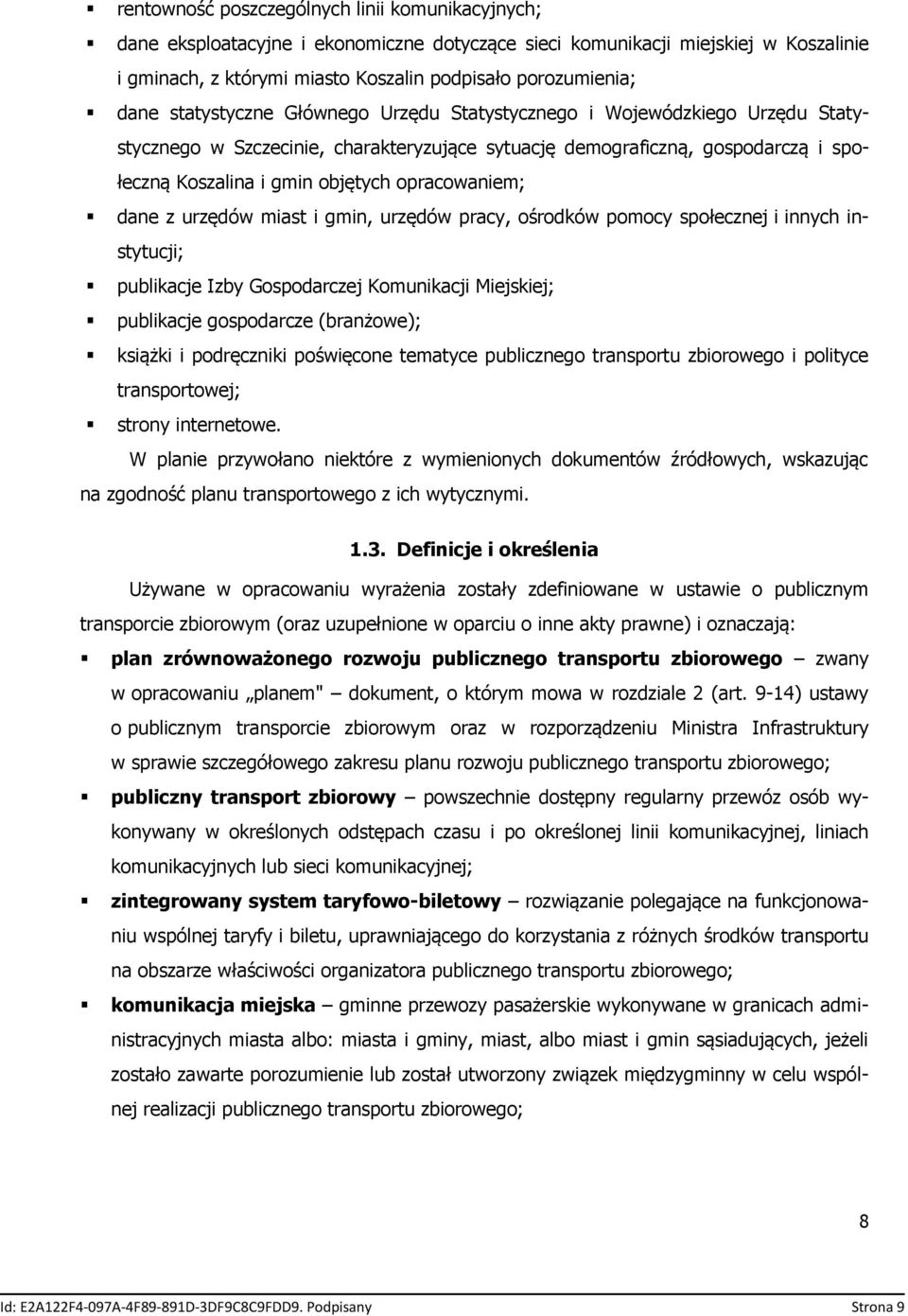 opracowaniem; dane z urzędów miast i gmin, urzędów pracy, ośrodków pomocy społecznej i innych instytucji; publikacje Izby Gospodarczej Komunikacji Miejskiej; publikacje gospodarcze (branżowe);