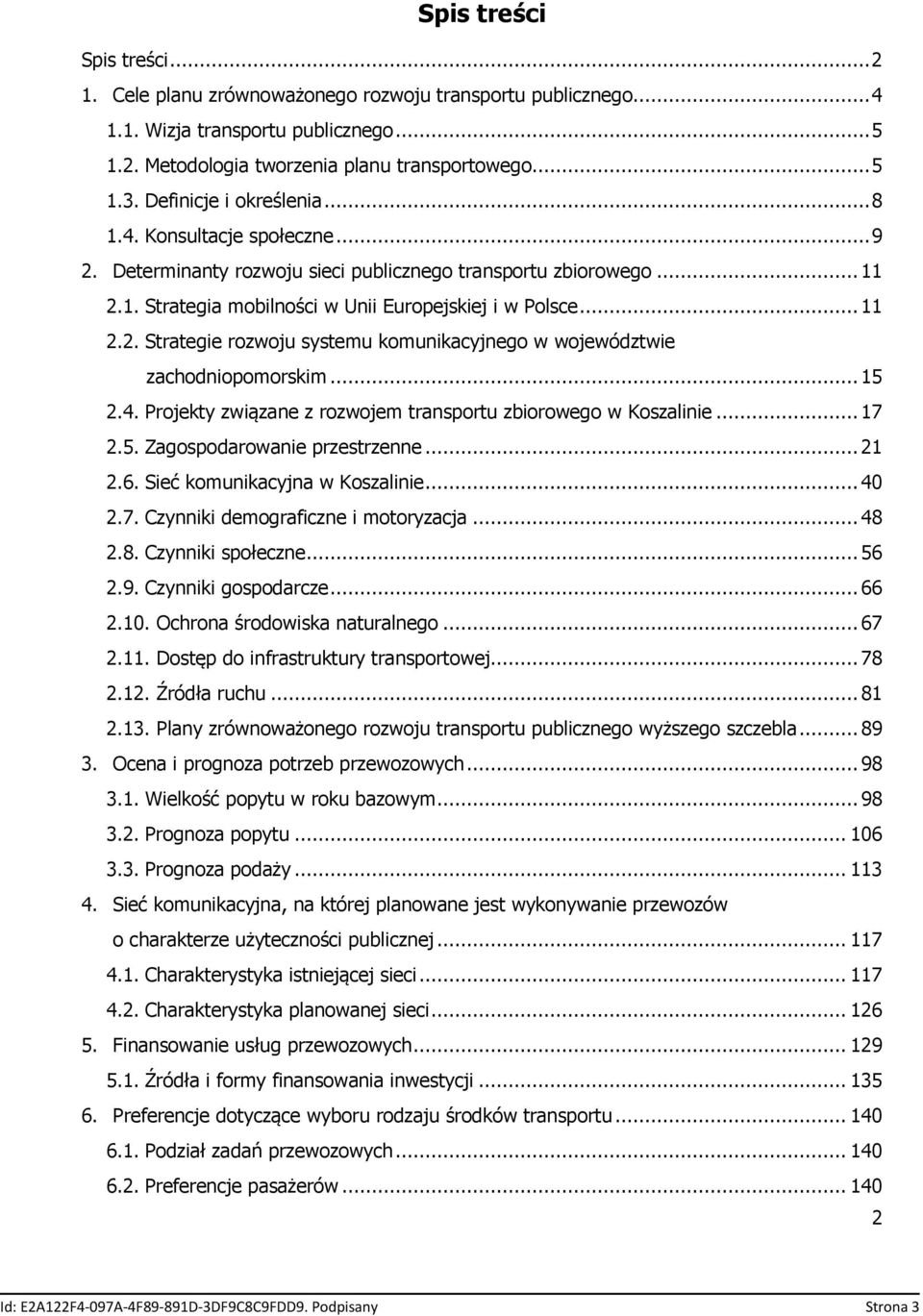 .. 15 2.4. Projekty związane z rozwojem transportu zbiorowego w Koszalinie... 17 2.5. Zagospodarowanie przestrzenne... 21 2.6. Sieć komunikacyjna w Koszalinie... 40 2.7. Czynniki demograficzne i motoryzacja.