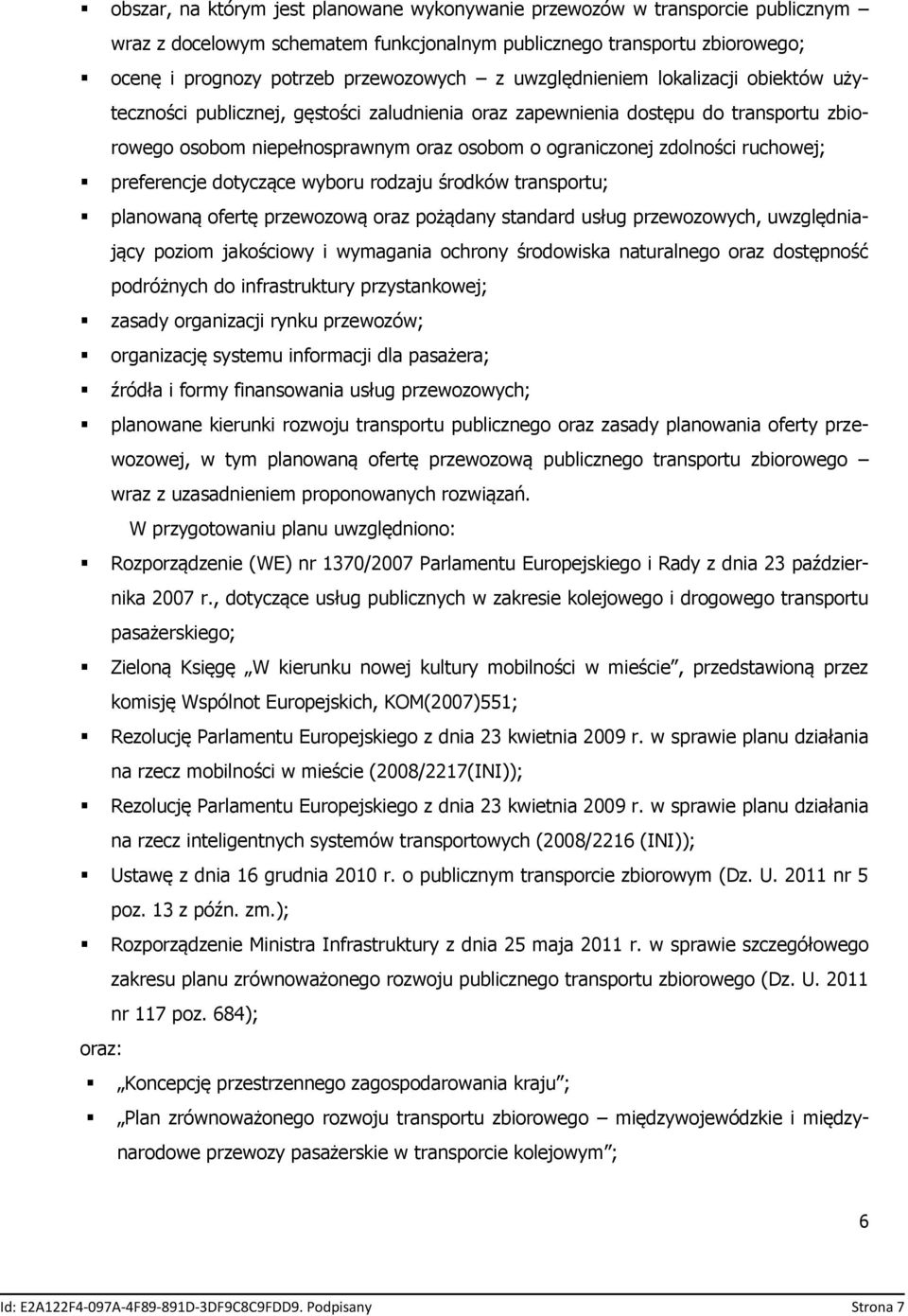 ruchowej; preferencje dotyczące wyboru rodzaju środków transportu; planowaną ofertę przewozową oraz pożądany standard usług przewozowych, uwzględniający poziom jakościowy i wymagania ochrony