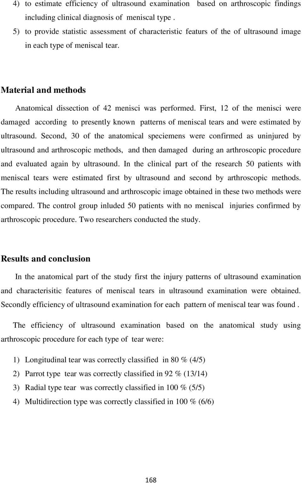 First, 12 of the menisci were damaged according to presently known patterns of meniscal tears and were estimated by ultrasound.