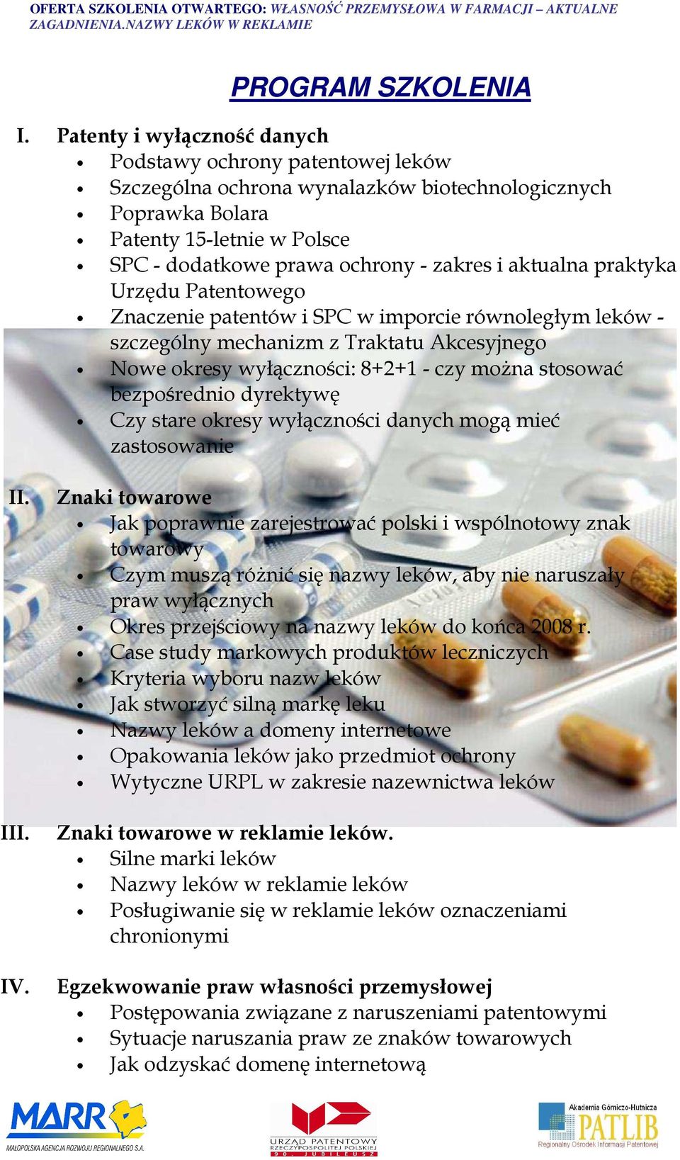 aktualna praktyka Urzędu Patentowego Znaczenie patentów i SPC w imporcie równoległym leków - szczególny mechanizm z Traktatu Akcesyjnego Nowe okresy wyłączności: 8+2+1 - czy moŝna stosować