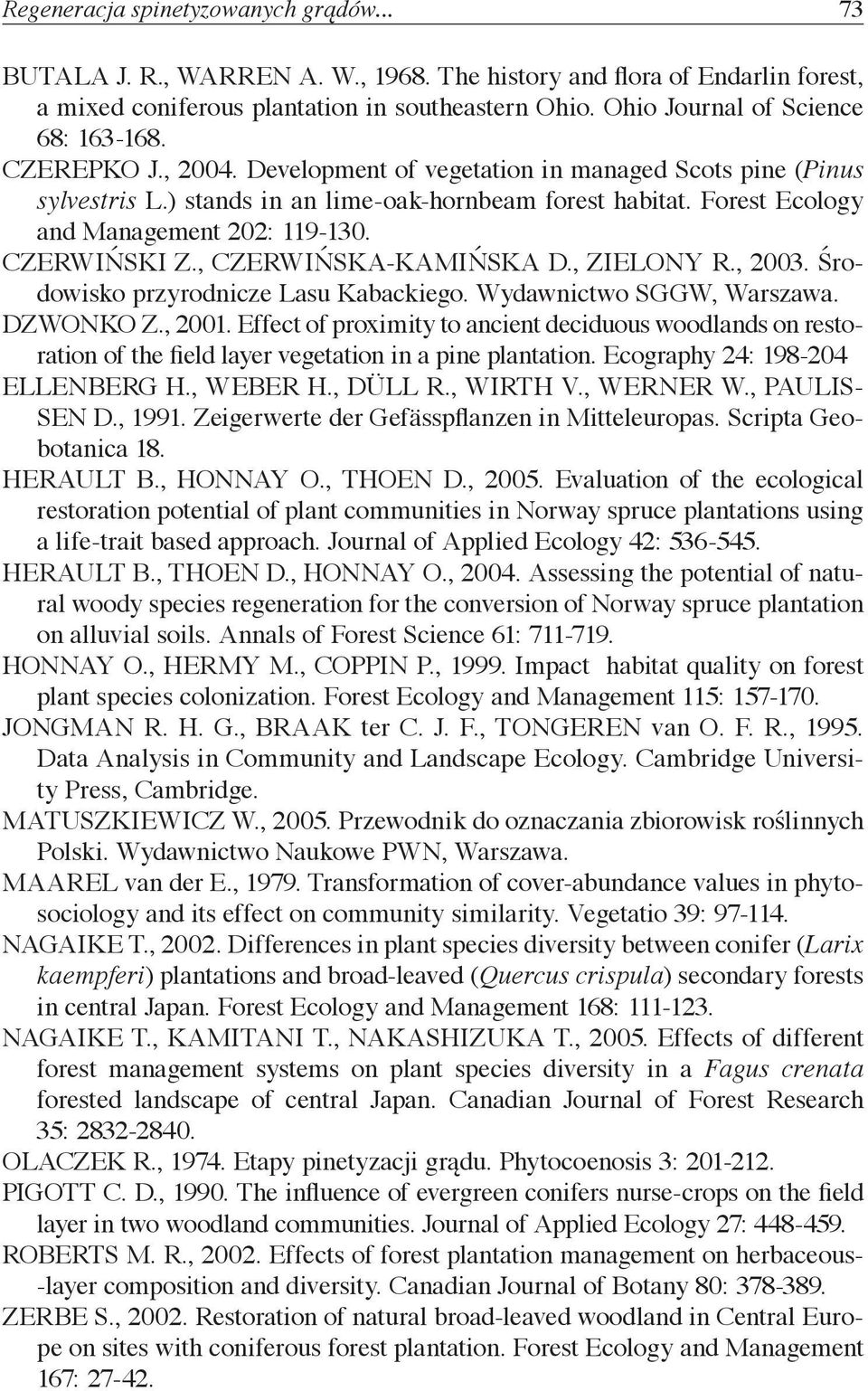 Forest Ecology and Management 202: 119-130. CZERWIŃSKI Z., CZERWIŃSKA-KAMIŃSKA D., ZIELONY R., 2003. Środowisko przyrodnicze Lasu Kabackiego. Wydawnictwo SGGW, Warszawa. DZWONKO Z., 2001.