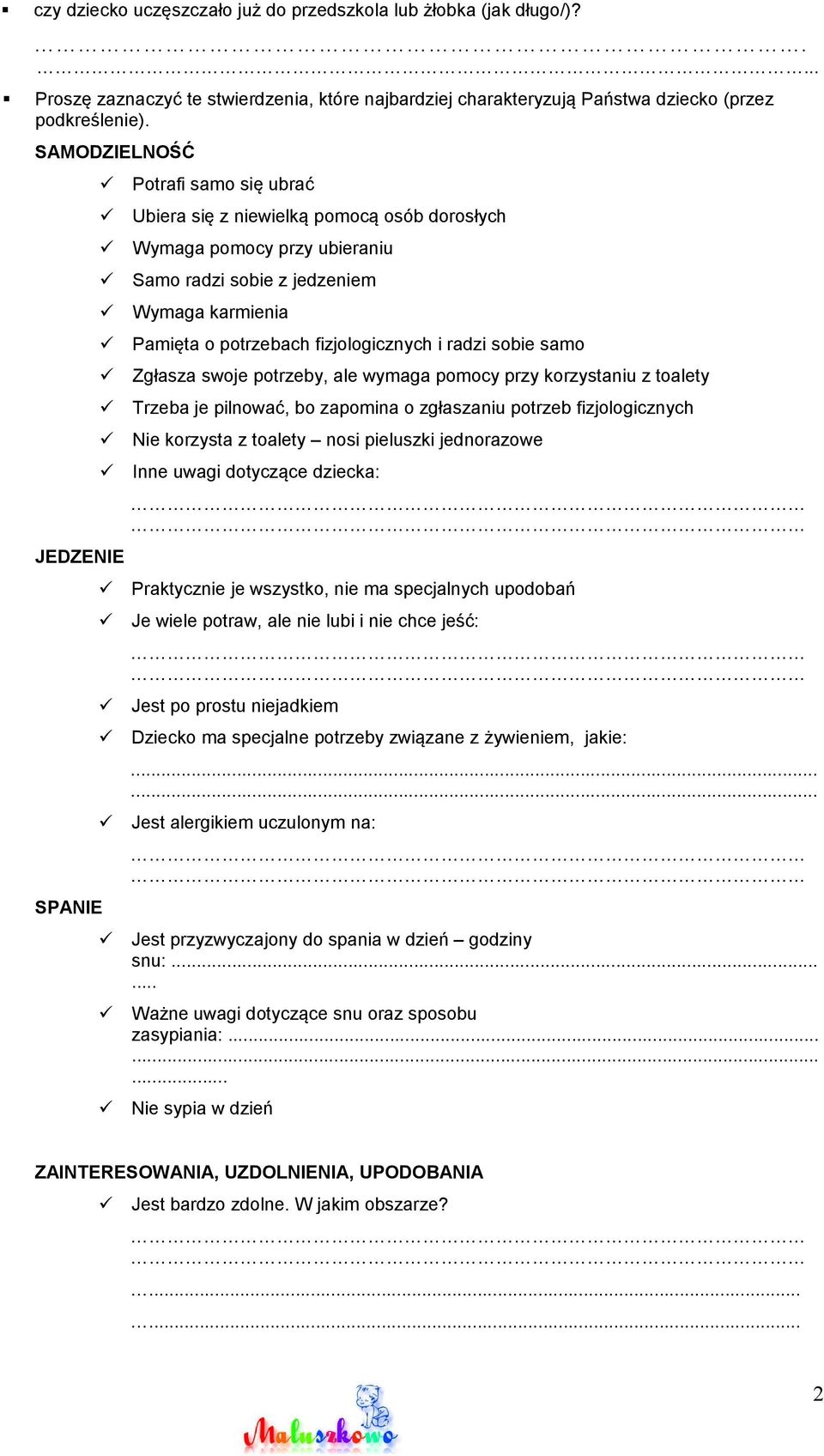 fizjologicznych i radzi sobie samo Zgłasza swoje potrzeby, ale wymaga pomocy przy korzystaniu z toalety Trzeba je pilnować, bo zapomina o zgłaszaniu potrzeb fizjologicznych Nie korzysta z toalety