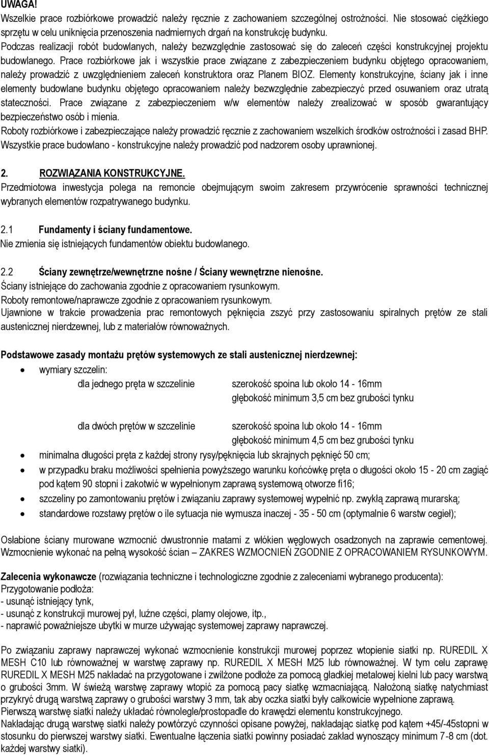 Prace rozbiórkowe jak i wszystkie prace związane z zabezpieczeniem budynku objętego opracowaniem, należy prowadzić z uwzględnieniem zaleceń konstruktora oraz Planem IOZ.