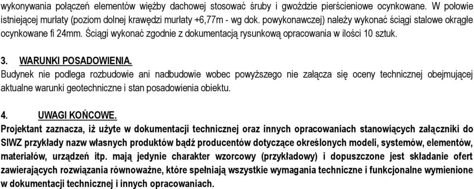 udynek nie podlega rozbudowie ani nadbudowie wobec powyższego nie załącza się oceny technicznej obejmującej aktualne warunki geotechniczne i stan posadowienia obiektu. 4. UWGI KOŃCOWE.