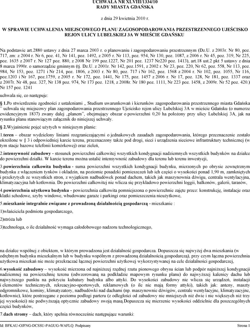 o planowaniu i zagospodarowaniu przestrzennym (Dz.U. z 2003r. Nr 80, poz. 717, zm: z 2004 r. Nr 6, poz. 41, Nr 141, poz. 1492, z 2005 r. Nr 113, poz. 954, Nr 130, poz. 1087, z 2006 r. Nr 45, poz.