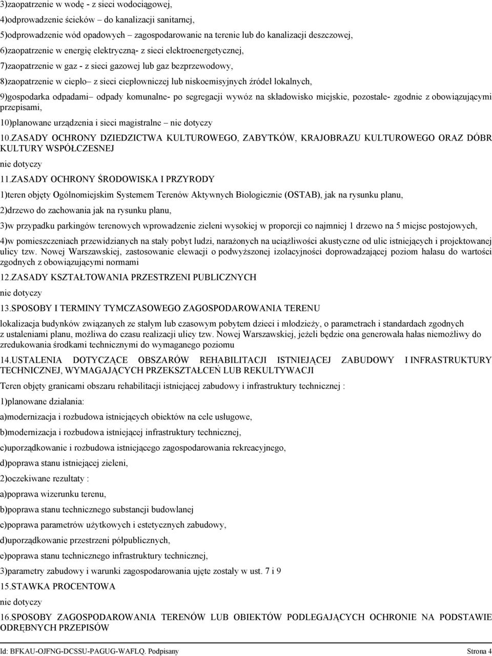 źródeł lokalnych, 9)gospodarka odpadami odpady komunalne- po segregacji wywóz na składowisko miejskie, pozostałe- zgodnie z obowiązującymi przepisami, 10)planowane urządzenia i sieci magistralne 10.