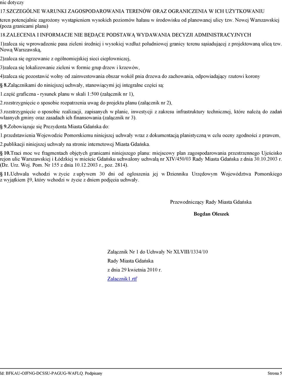 ZALECENIA I INFORMACJE NIE BĘDĄCE PODSTAWĄ WYDAWANIA DECYZJI ADMINISTRACYJNYCH 1)zaleca się wprowadzenie pasa zieleni średniej i wysokiej wzdłuż południowej granicy terenu sąsiadującej z projektowaną