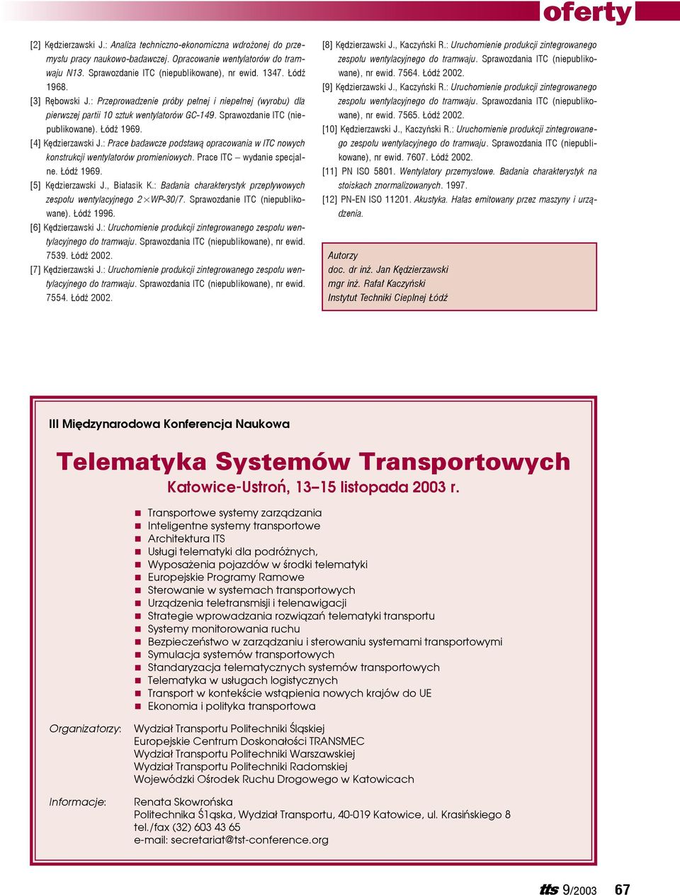 : Prace badawcze podstawą opracowania w ITC nowych konstrukcji wentylatorów promieniowych. Prace ITC wydanie specjalne. Łódź 1969. [5] Kędzierzawski J., Białasik K.