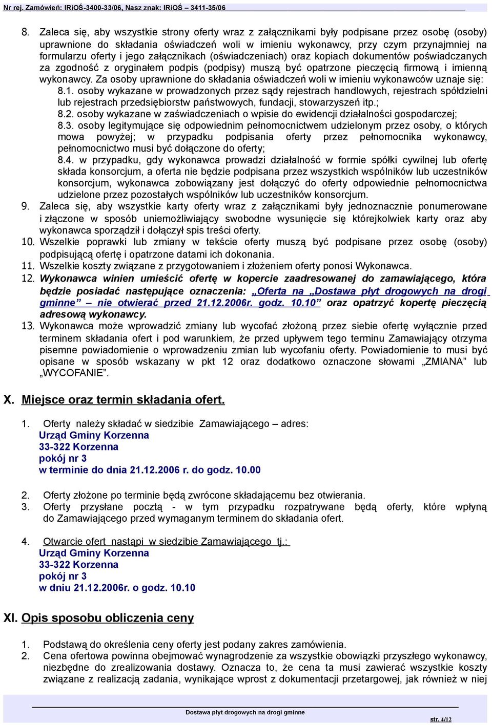 Za osoby uprawnione do składania oświadczeń woli w imieniu wykonawców uznaje się: 8.1.