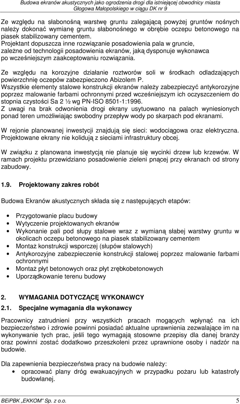 Ze względu na korozyjne działanie roztworów soli w środkach odladzających powierzchnię oczepów zabezpieczono Abizolem P.