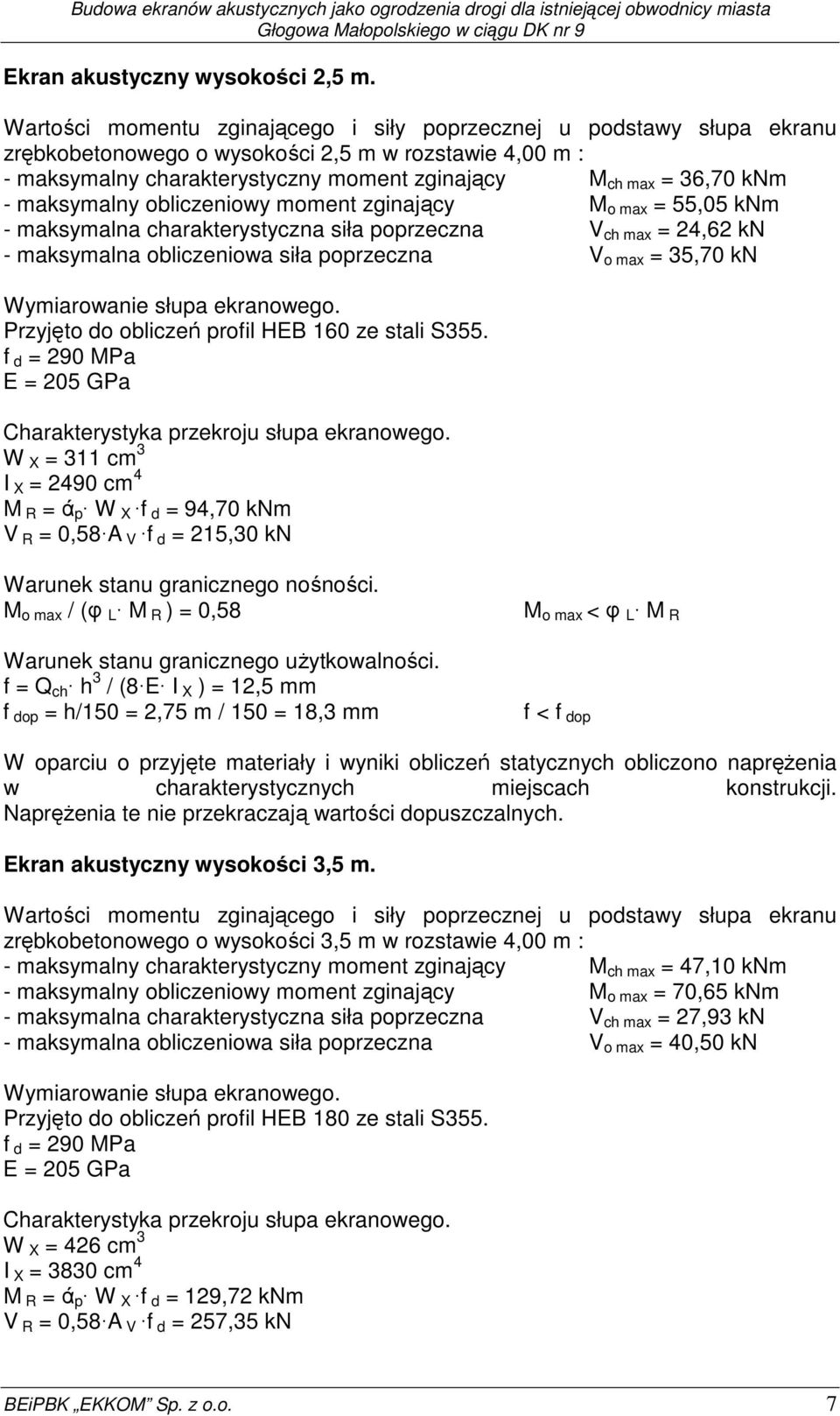 maksymalny obliczeniowy moment zginający M o max = 55,05 knm - maksymalna charakterystyczna siła poprzeczna V ch max = 24,62 kn - maksymalna obliczeniowa siła poprzeczna V o max = 35,70 kn